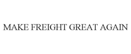 MAKE FREIGHT GREAT AGAIN
