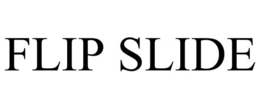 FLIP SLIDE