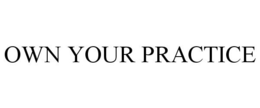 OWN YOUR PRACTICE