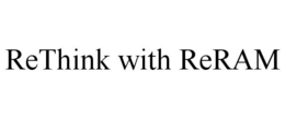 RETHINK WITH RERAM