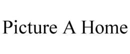 PICTURE A HOME