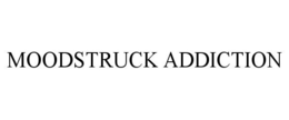 MOODSTRUCK ADDICTION