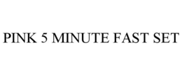 PINK 5 MINUTE FAST SET