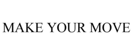 MAKE YOUR MOVE