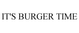 IT'S BURGER TIME