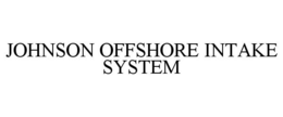 JOHNSON OFFSHORE INTAKE SYSTEM