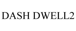 DASH DWELL2