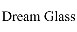 DREAM GLASS