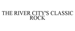 THE RIVER CITY'S CLASSIC ROCK