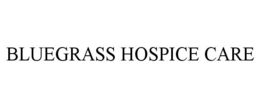 BLUEGRASS HOSPICE CARE