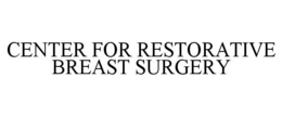 CENTER FOR RESTORATIVE BREAST SURGERY