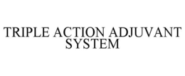 TRIPLE ACTION ADJUVANT SYSTEM