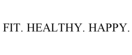 FIT. HEALTHY. HAPPY.
