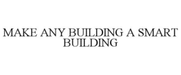 MAKE ANY BUILDING A SMART BUILDING