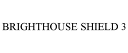 BRIGHTHOUSE SHIELD 3