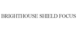 BRIGHTHOUSE SHIELD FOCUS
