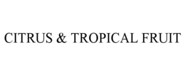 CITRUS & TROPICAL FRUIT