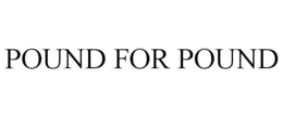 POUND FOR POUND