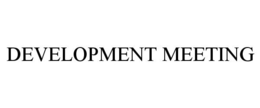 DEVELOPMENT MEETING