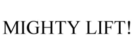 MIGHTY LIFT!