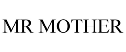MR MOTHER