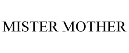 MISTER MOTHER