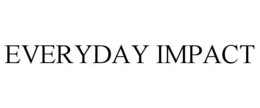 EVERYDAY IMPACT