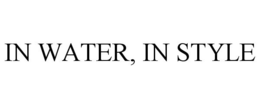 IN WATER, IN STYLE