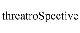 THREATROSPECTIVE