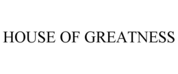 HOUSE OF GREATNESS
