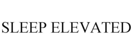 SLEEP ELEVATED