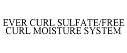 EVER CURL SULFATE/FREE CURL MOISTURE SYSTEM