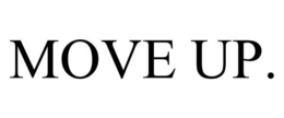 MOVE UP.