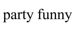 PARTY FUNNY