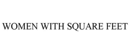 WOMEN WITH SQUARE FEET