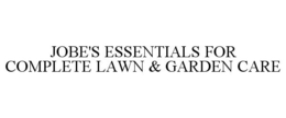 JOBE'S ESSENTIALS FOR COMPLETE LAWN & GARDEN CARE