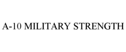 A-10 MILITARY STRENGTH
