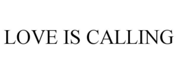LOVE IS CALLING