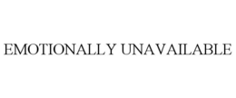 EMOTIONALLY UNAVAILABLE