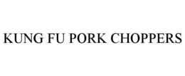 KUNG FU PORK CHOPPERS