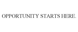 OPPORTUNITY STARTS HERE.