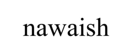 NAWAISH