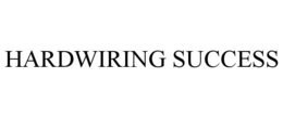 HARDWIRING SUCCESS