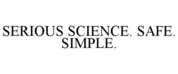 SERIOUS SCIENCE. SAFE. SIMPLE.