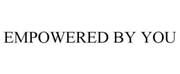 EMPOWERED BY YOU