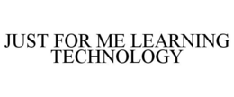 JUST FOR ME LEARNING TECHNOLOGY