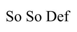 SO SO DEF