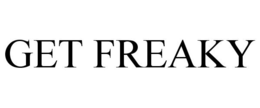 GET FREAKY