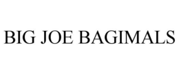 BIG JOE BAGIMALS