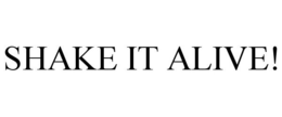 SHAKE IT ALIVE!